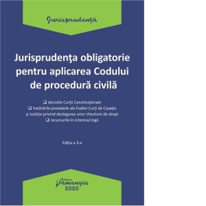 Jurisprudenta obligatorie pentru aplicarea Codului de procedura civila. Editia a treia, actualizata 20 ianuarie 2020