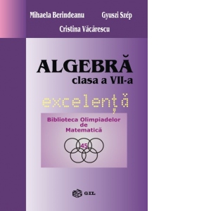 Algebra. Clasa a VII-a. Excelenta. Biblioteca Olimpiadelor de Matematica