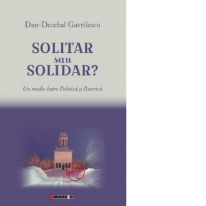 Solitar sau solidar? Un medic intre Politica si Biserica