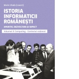 Istoria informaticii romanesti. Aparitie, dezvoltare si impact. Volumul 2: Computing, contextul national. Editie alb-negru