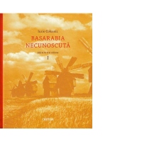 Basarabia necunoscuta (volumul I)