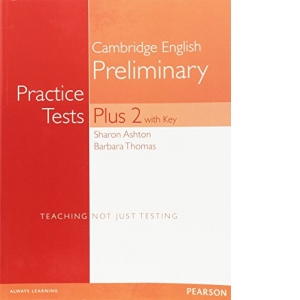 PET Practice Tests Plus 2 with Key. Cambridge English Preliminary. Teaching not just testing