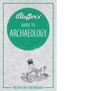 Bluffer's Guide to Archaeology