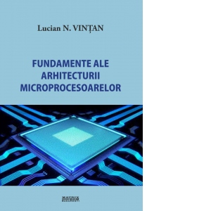 Fundamente ale arhitecturii microprocesoarelor. Editia a II-a revizuita si adaugita