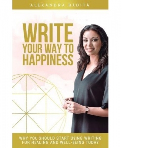 Write Your Way To Happiness. Why you should start using writing for healing and well-being today