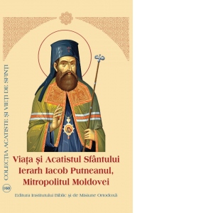 Viata si Acatistul Sfantului Ierarh Iacob Putneanul Mitropolitul Moldovei