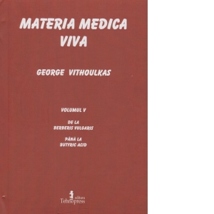 Materia medica viva. Volumul V De la Berberis Vulgaris pana la Butyric Acid