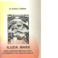 Iluzia Marx. Eseu despre mentalitati. O perspectiva sociologica