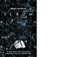 Scrum. O carte despre copii abandonati ai Romaniei care-ti va schimba viata