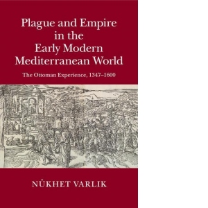 Plague and Empire in the Early Modern Mediterranean World