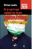 Ce si cum ii spui copilului tau despre Coronavirus, dar si ce iti spune el tie