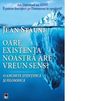 Oare existenta noastra are un sens? O ancheta stiintifica si filosofica