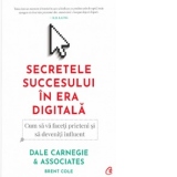 Secretele succesului in era digitala. Cum sa va faceti prieteni si sa deveniti influent. Editia a doua
