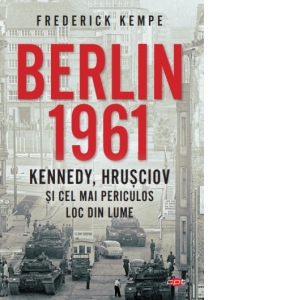 Berlin 1961. Kennedy, Hrusciov si cel mai periculos loc din lume