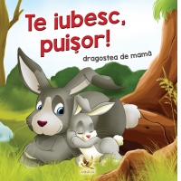 Te iubesc, puisor! Dragostea de mama