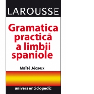 Gramatica practica a limbii spaniole (Larousse)