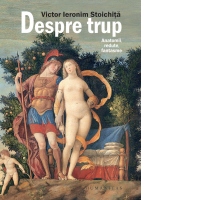 Despre trup. Anatomii, redute, fantasme