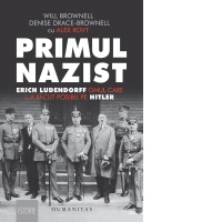 Primul nazist. Erich Ludendorff, omul care l-a facut posibil pe Hitler