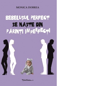 Bebelusul perfect se naste din parinti imperfecti