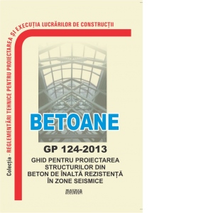 GP 124-2013: Ghid pentru proiectarea structurilor din beton de inalta rezistenta in zone seismice