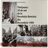 Timisoara: 30 de ani de la Revolutia Romana din Decembrie 1989