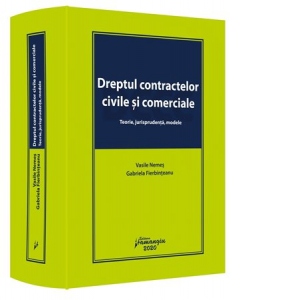 Dreptul contractelor civile si comerciale. Teorie, jurisprudenta, modele