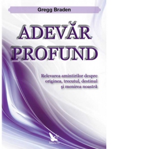 Adevar profund. Relevarea amintirilor despre originea, trecutul, destinul si menirea noastra