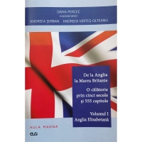 De la Anglia la Marea Britanie. Volumul 1 : Anglia Elisabetana