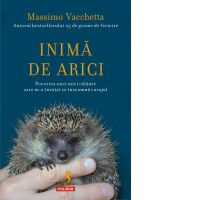 Inima de arici. Povestea unei mici calauze care m-a invatat ce inseamna curajul