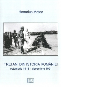 Trei ani din istoria Romaniei, octombrie 1918 - decembrie 1921