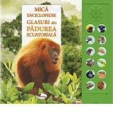 Mica enciclopedie - Glasuri din padurea ecuatoriala. Carte cu sunete