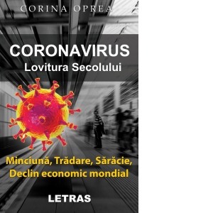 Coronavirus. Lovitura secolului. Minciuna, tradare, saracie, declin economic mondial