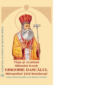 Viata si Acatistul Sfantului Ierarh Grigorie Dascalul