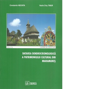 Datarea dendrocronologica a patrimoniului cultural din Maramures