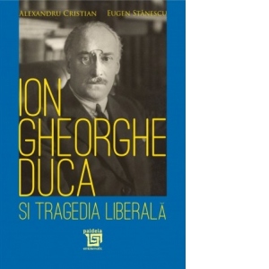 Ion Gheorghe Duca si tragedia liberala