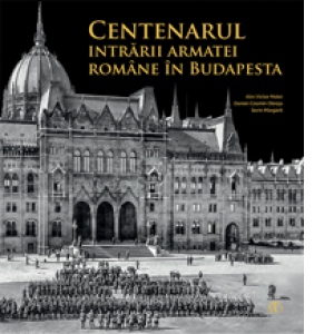Centenarul intrarii armatei romane in Budapesta