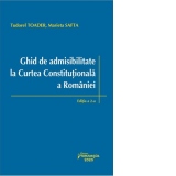 Ghid de admisibilitate la Curtea Constitutionala a Romaniei. Editia a doua