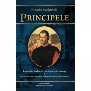 Principele. Raportul lui Machiavelli catre Signoria din Florenta