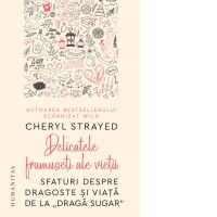 Delicatele frumuseti ale vietii. Sfaturi despre dragoste si viata de la Draga Sugar