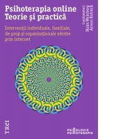 Psihoterapia online. Teorie si practica. Interventii individuale, familiale, de grup si organizationale oferite prin internet