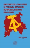 Universitatea din Leipzig in perioada Republicii Democrate Germane (1949‐1989)