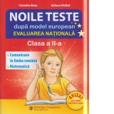Noile teste dupa model european. Evaluarea Nationala. Clasa a II-a. Comunicare in limba romana. Matematica si explorarea mediului