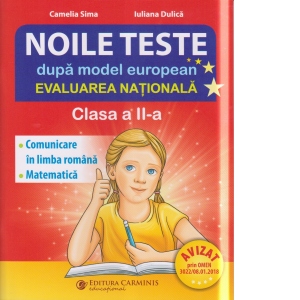 Noile teste dupa model european. Evaluarea Nationala. Clasa a II-a. Comunicare in limba romana. Matematica si explorarea mediului