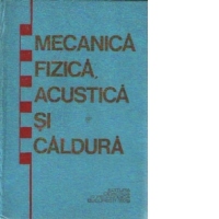 Mecanica fizica, acustica si caldura