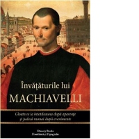 Invataturile lui Machiavelli. Gloata se ia intotdeauna dupa aparente si judeca numai dupa evenimente