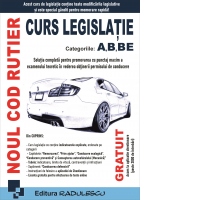 Noul cod rutier. Curs legislatie categoriile A, B, BE. Editia 2025
