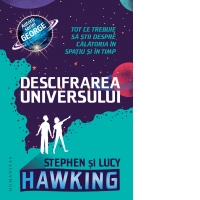 Descifrarea Universului. Tot ce trebuie sa stii despre calatoria in spatiu si in timp