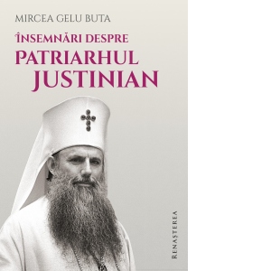 Insemnari despre Patriarhul Justinian