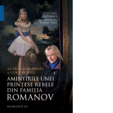 Amintirile unei printese rebele din familia Romanov