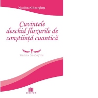 Cuvintele deschid fluxurile de constiinta cuantica. Trilogia cunoasterii. Ghid practic de psihologie cuantica